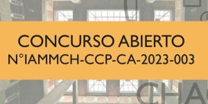 Lee más sobre el artículo CONCURSO ABIERTO N°IAMMCH-CCP-CA-2023-003